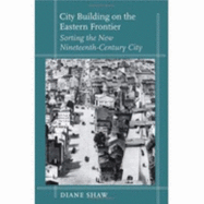 City Building on the Eastern Frontier: Sorting the New Nineteenth-Century City