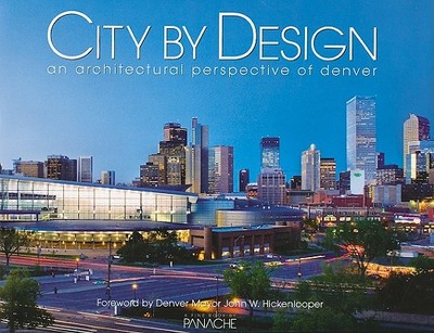 City by Design: Denver: An Architectural Perspective of Denver - Panache Partners LLC (Editor)