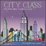 City Class: Solo Piano Music for Ballet Class