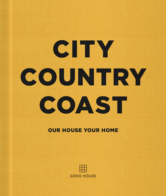City Country Coast: Our House Your Home - Soho House UK Limited
