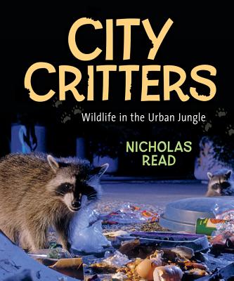 City Critters: Wildlife in the Urban Jungle - Read, Nicholas