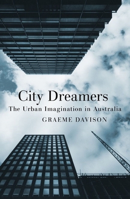 City Dreamers: The Urban Imagination in Australia - Davison, Graeme