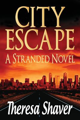 City Escape: A Stranded Novel - Shaver, Theresa