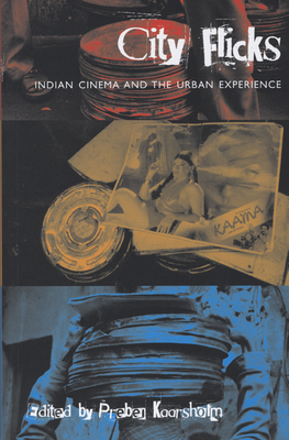 City Flicks: Indian Cinema and the Urban Experience - Kaarsholm, Preben (Editor)