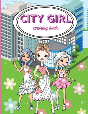 City Girls Coloring Book: Beautiful Coloring Pages For Girls/ Fashion ...