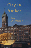 City in Amber - Atkinson, Jay