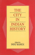 City in Indian History: Urban Demography, Society & Politics