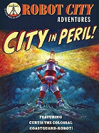 City in Peril!: Featuring Curtis the Colossal, Coastguard Robot. [Paul Collicutt]
