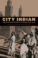 City Indian: Native American Activism in Chicago, 1893-1934
