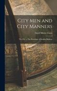 City Men and City Manners: The City or The Physiology of London Business