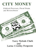 City Money: Political Processes Fiscal Strain and Retrenchment - Clark, Terry Nichols, and Ferguson, Lorna Crowley