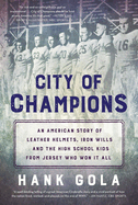 City of Champions: An American Story of Leather Helmets, Iron Wills and the High School Kids from Jersey Who Won It All