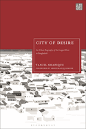 City of Desire: An Urban Biography of the Largest Slum in Bangladesh