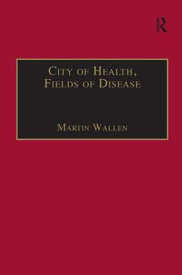 City of Health, Fields of Disease: Revolutions in the Poetry, Medicine, and Philosophy of Romanticism - Wallen, Martin