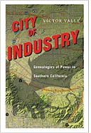 City of Industry: Genealogies of Power in Southern California