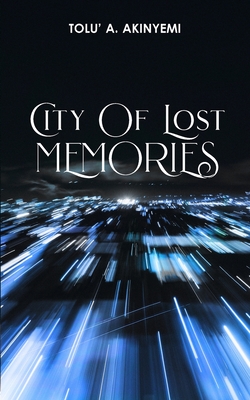 City of Lost Memories - Akinyemi, Tolu' a