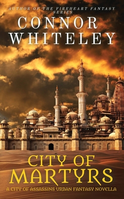 City of Martyrs: A City of Assassins Urban Fantasy Novella - Whiteley, Connor
