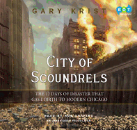 City of Scoundrels: The 12 Days of Disaster That Gave Birth to Modern Chicago - Krist, Gary, and Shapiro, Rob (Translated by)