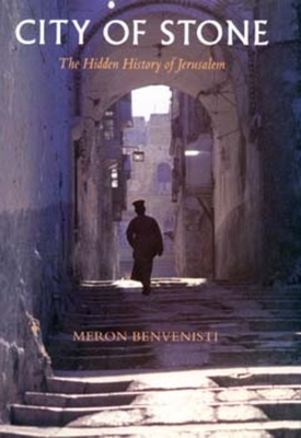 City of Stone: The Hidden History of Jerusalem - Benvenisti, Meron