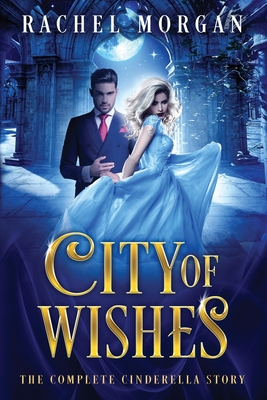 City of Wishes: The Complete Cinderella Story - Morgan, Rachel