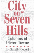 City on Seven Hills: Columns of Oliver Towne - Hiebert, Gareth