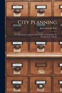 City Planning: A Comprehensive Analysis of the Subject Arranged for the Classification of Books