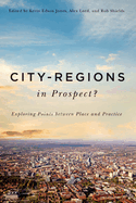 City-Regions in Prospect?: Exploring the Meeting Points between Place and Practice