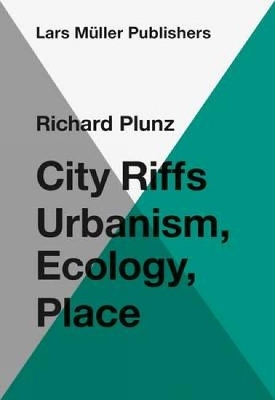 City Riffs Urbanism, Ecology, Place - Plunz, Richard