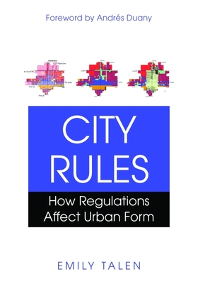City Rules: How Regulations Affect Urban Form - Talen, Emily