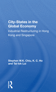 City-States in the Global Economy: Industrial Restructuring in Hong Kong and Singapore