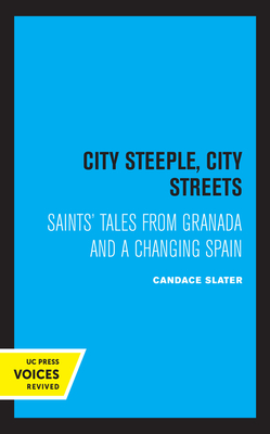 City Steeple, City Streets: Saints' Tales from Granada and a Changing Spain - Slater, Candace