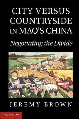 City versus Countryside in Mao's China - Brown, Jeremy