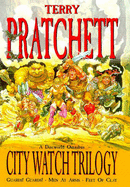 City Watch Trilogy: A Discworld Omnibus: Guards! Guards!, Men At Arms, Feet Of Clay