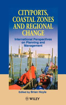 Cityports, Coastal Zones and Regional Change: International Perspectives on Planning and Management - Hoyle, B S (Editor)