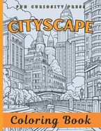 Cityscape Coloring Book: Unique 40 Detailed Urban Architecture Landscape Coloring Pages with City Scenes for Adults, Teens and Seniors