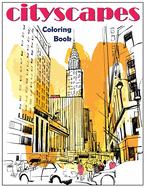 Cityscapes: An Adult Coloring Book With Splendid Hand-Drawn Designs of Famous Cities and Architectural Gems