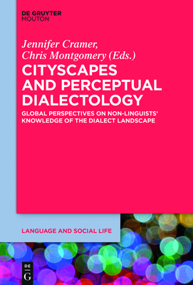 Cityscapes and Perceptual Dialectology: Global Perspectives on Non-Linguists' Knowledge of the Dialect Landscape - Cramer, Jennifer (Editor), and Montgomery, Chris (Editor)