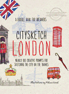 Citysketch London: Nearly 100 Creative Prompts for Sketching the City on the Thames