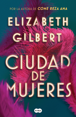 Ciudad de Mujeres / City of Girls - Gilbert, Elizabeth