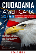 Ciudadania Americana 2021-2022: Gua de Estudio mas Completa y Actualizada toda la Historia de EE.UU..