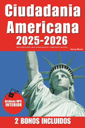 Ciudadania Americana: Aprueba Tu Examen Con Confianza Todas Las 100 Preguntas C?vicas de Uscis 18 Exmenes Prcticos 2 Bonos Incluidos