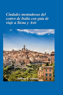 Ciudades en las colinas del centro de Italia con gu?a de viaje a Siena y As?s 2025: Explorando la historia etrusca en Volterra o degustando vinos en Montepulciano