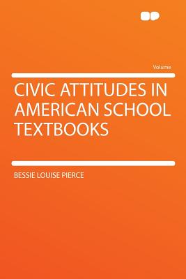 Civic Attitudes in American School Textbooks - Pierce, Bessie Louise