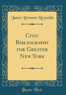 Civic Bibliography for Greater New York (Classic Reprint)