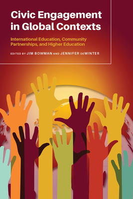 Civic Engagement in Global Contexts: International Education, Community Partnerships, and Higher Education - Bowman, Jim (Editor)