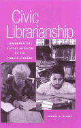 Civic Librarianship: Renewing the Social Mission of the Public Library