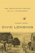 Civic Longing: The Speculative Origins of U.S. Citizenship