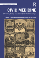 Civic Medicine: Physician, Polity, and Pen in Early Modern Europe