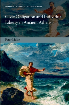 Civic Obligation and Individual Liberty in Ancient Athens - Liddel, Peter