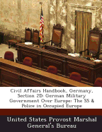 Civil Affairs Handbook, Germany, Section 2D: German Military Government Over Europe: The SS & Police in Occupied Europe